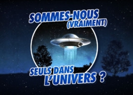 Sommes nous vraiment seuls dans l'univers